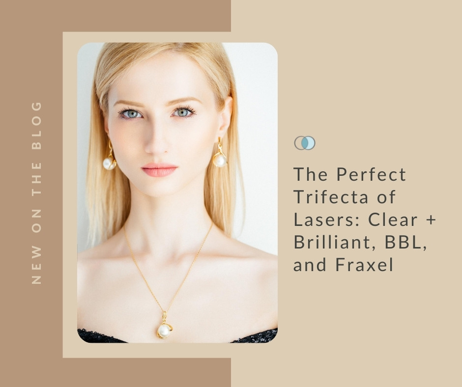 The Trifecta of Lasers: Clear + Brilliant, BBL, and Fraxel | Palo Alto Laser