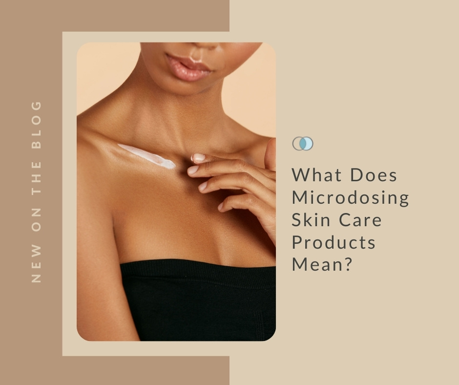 What Does Microdosing Skin Care Products Mean? | Palo Alto Laser